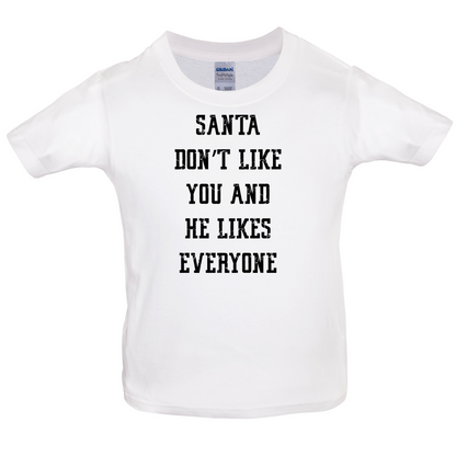 Santa Don't Like You And He Likes Everyone Kids T Shirt