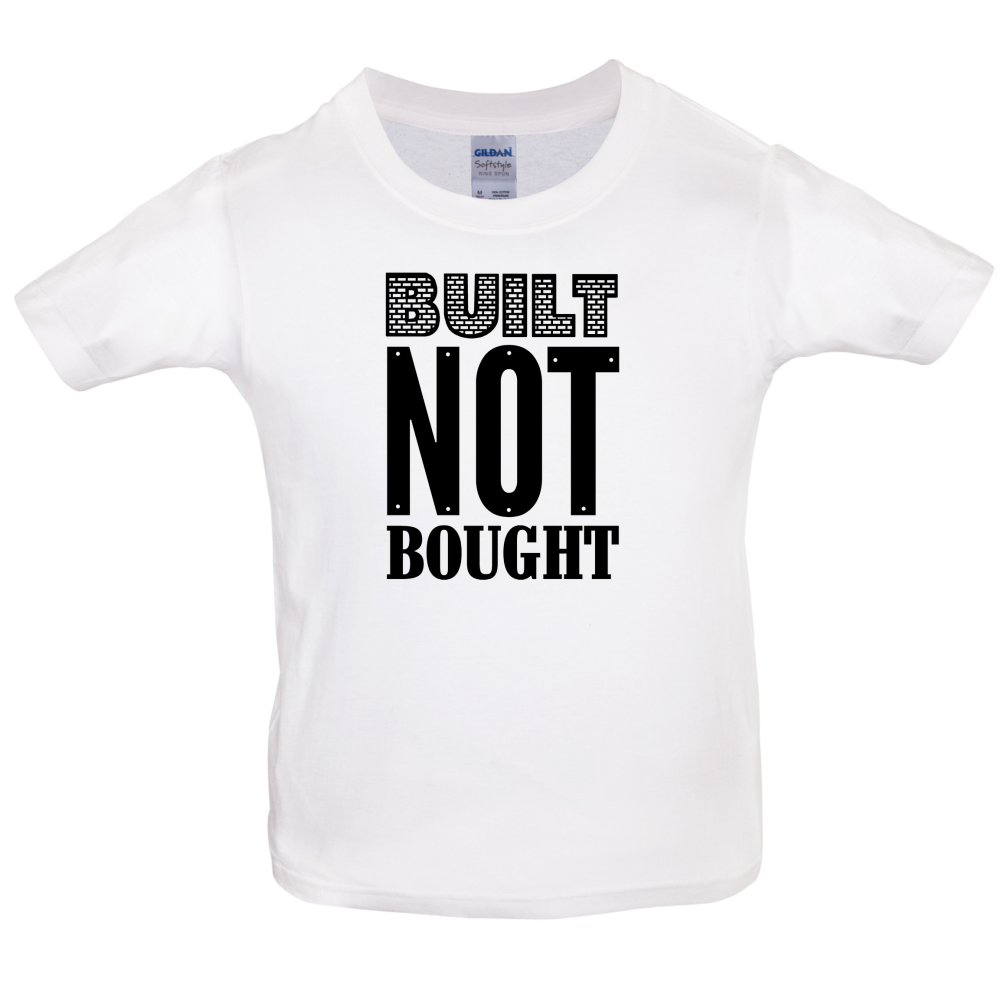 Built Not Bought Kids T Shirt