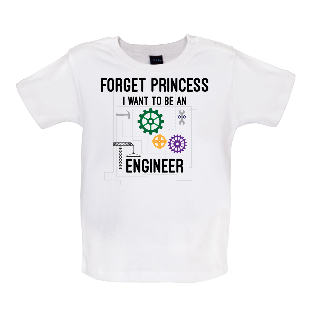 Forget Princess Engineer Baby T Shirt