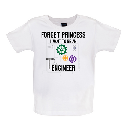 Forget Princess Engineer Baby T Shirt