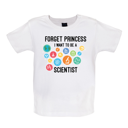 Forget Princess Scientist Baby T Shirt