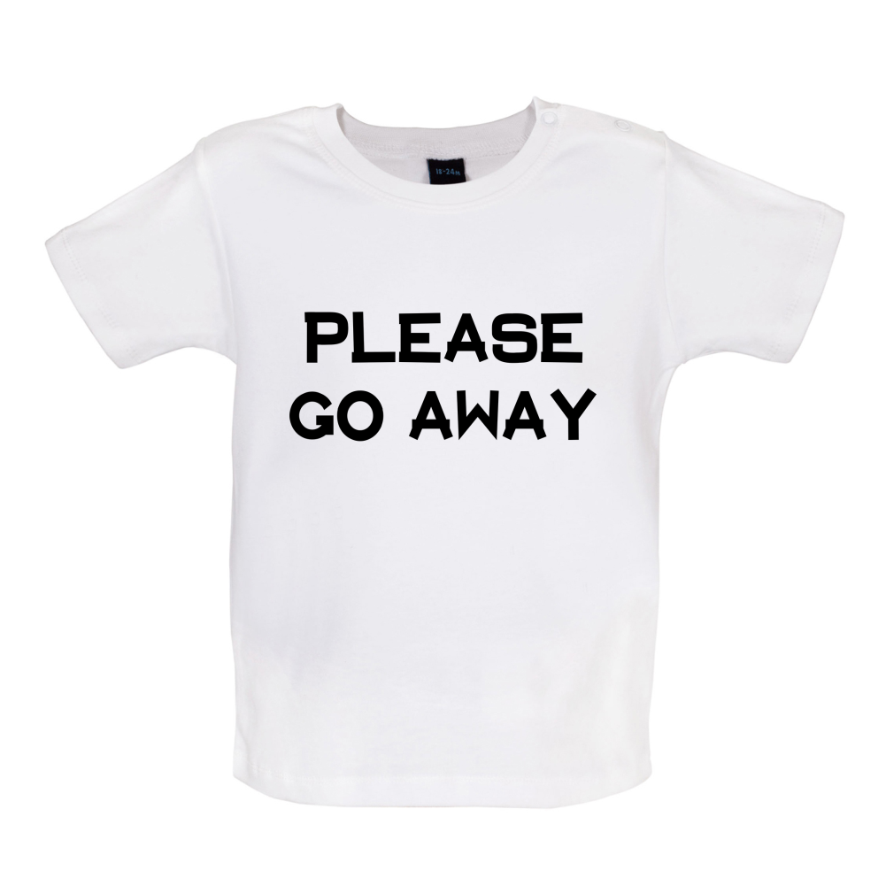 Pllease Go Away Baby T Shirt