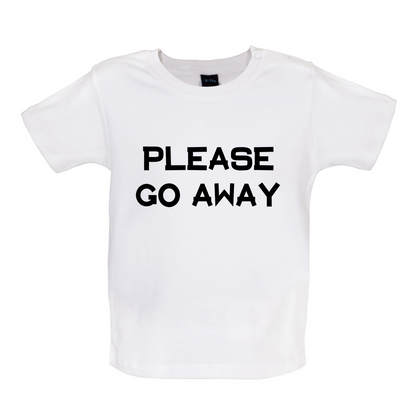 Pllease Go Away Baby T Shirt