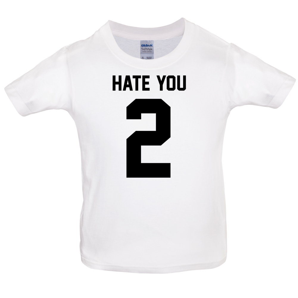 Hate You 2 Kids T Shirt