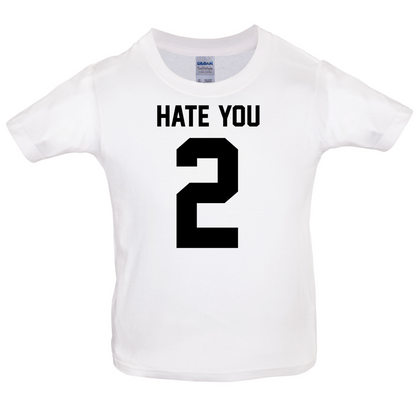 Hate You 2 Kids T Shirt