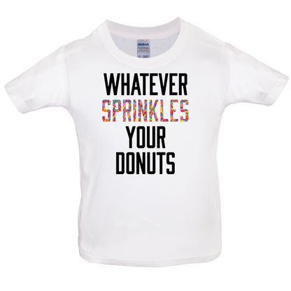 Whatever Sprinkles Your Donuts Kids T Shirt
