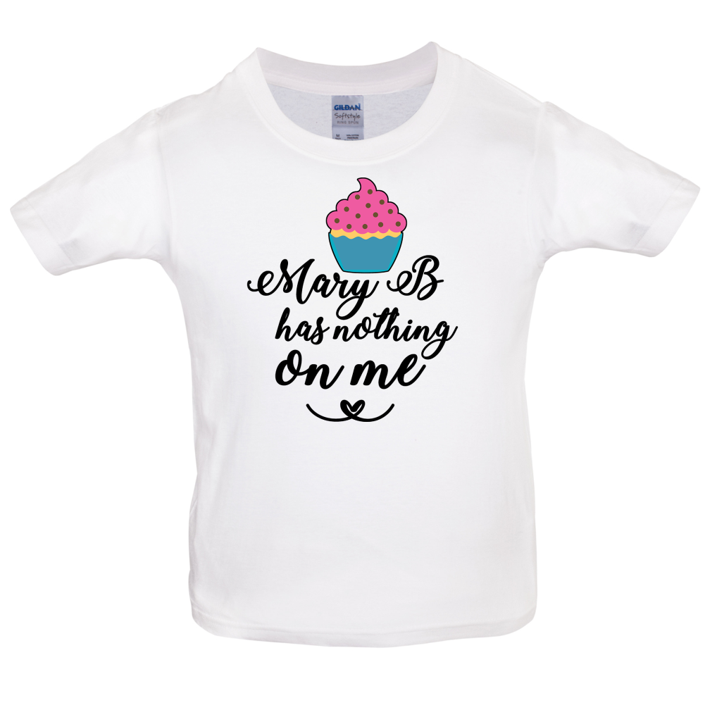 Mary B Has Nothing On Me Kids T Shirt