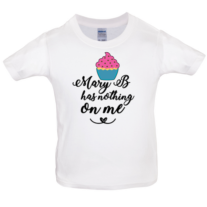 Mary B Has Nothing On Me Kids T Shirt
