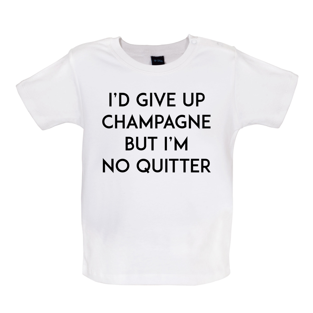 I'd Give Up Champagne Baby T Shirt