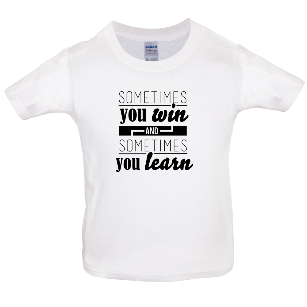 Sometimes You Win Sometimes You Learn Kids T Shirt