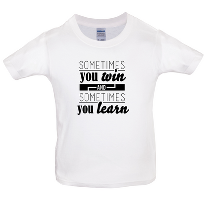 Sometimes You Win Sometimes You Learn Kids T Shirt