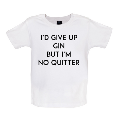 I'd Give Up Gin Baby T Shirt
