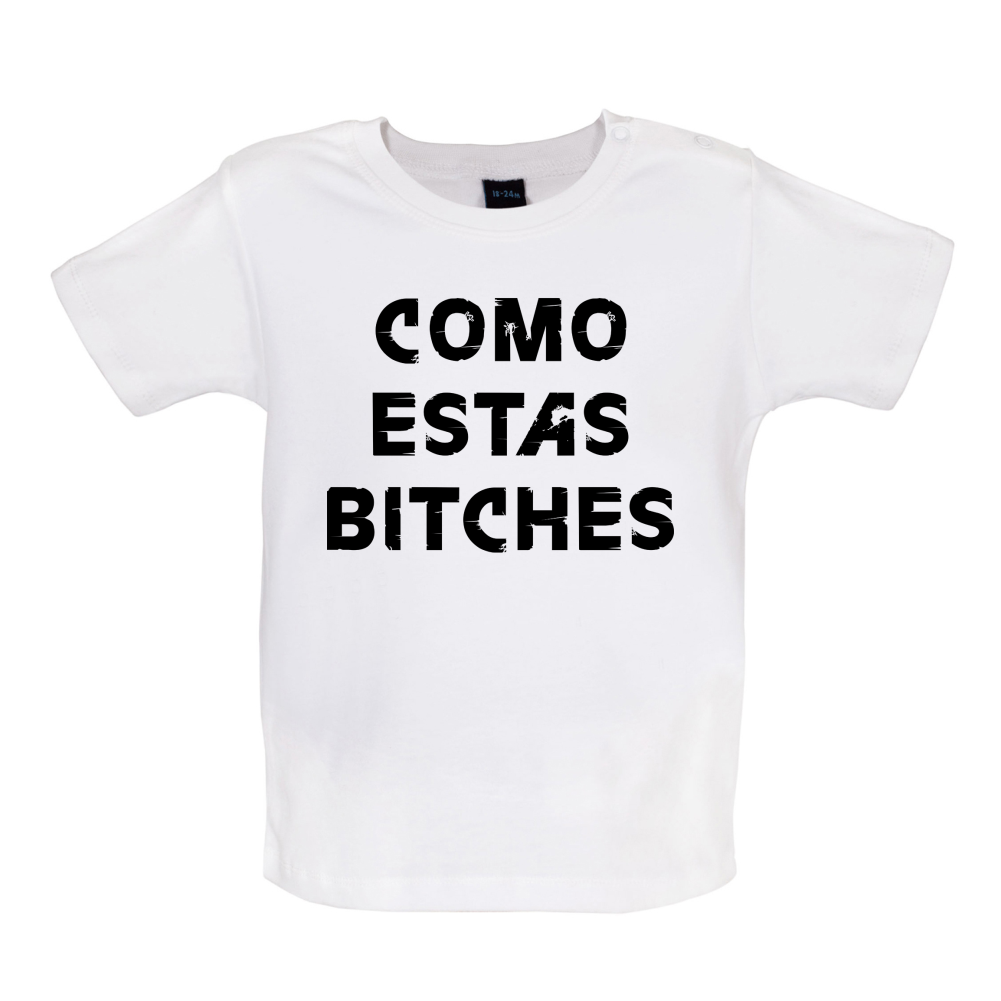 Como Estas Bitches Baby T Shirt