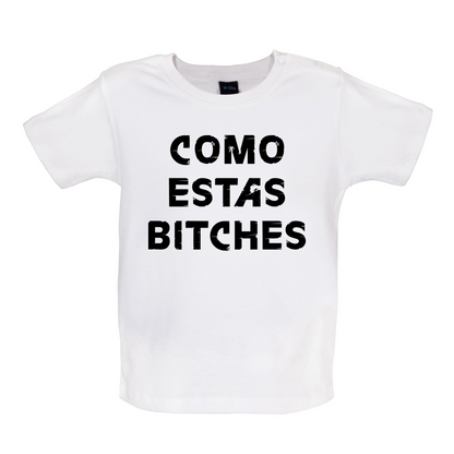 Como Estas Bitches Baby T Shirt