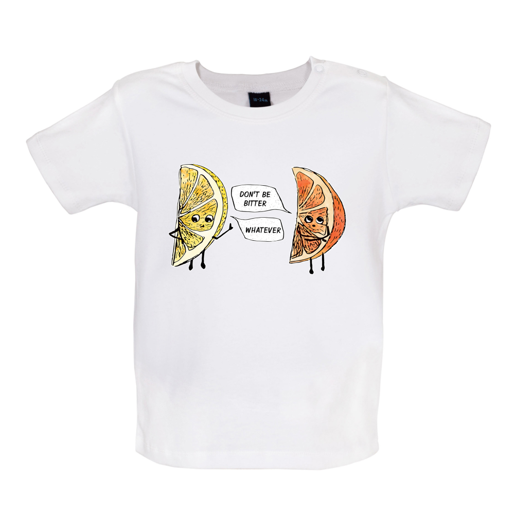Don't Be Bitter Baby T Shirt