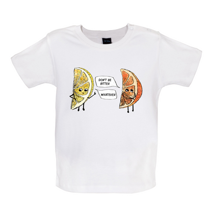 Don't Be Bitter Baby T Shirt
