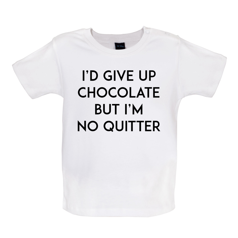 I'd Give Up Chocolate  Baby T Shirt
