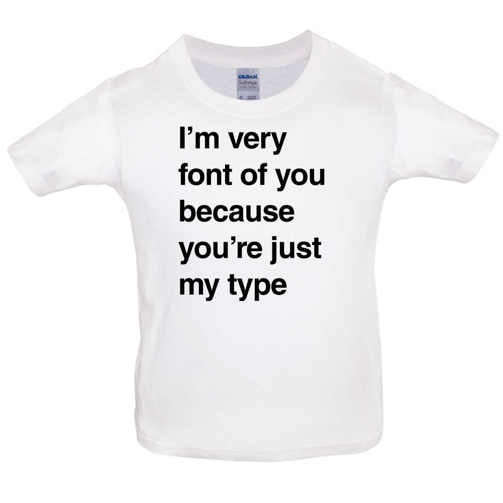 I'm Very Font Of You Kids T Shirt