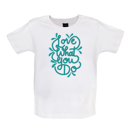 Love What You Do Baby T Shirt