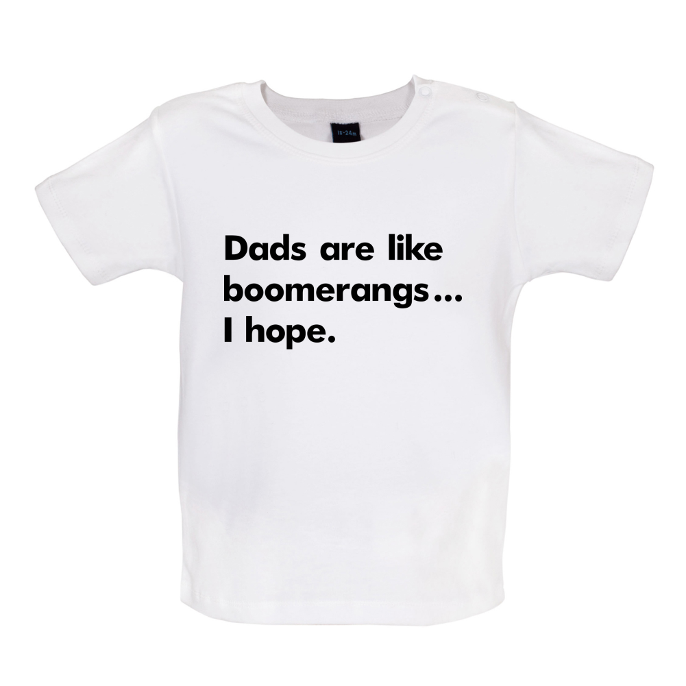Dad's Are Like Boomerangs.. Baby T Shirt