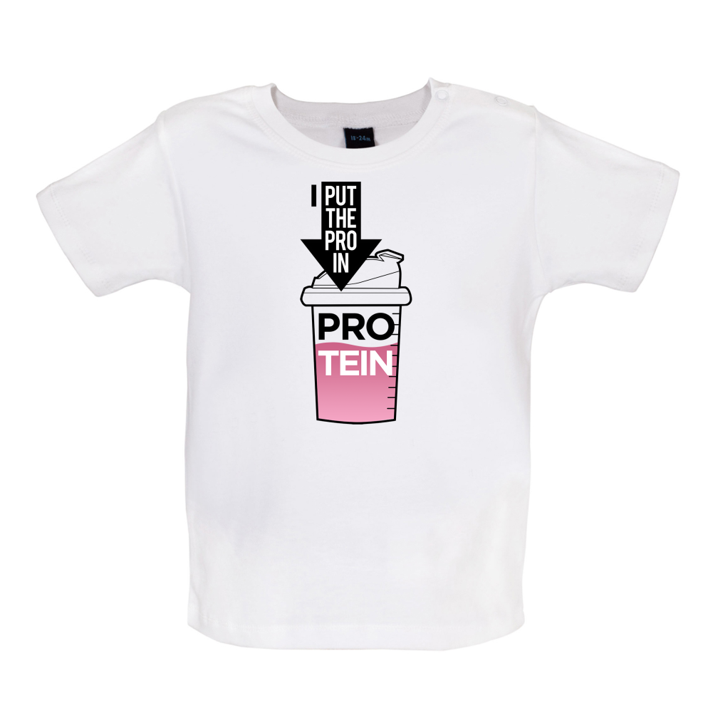 I Put Pro In Protein Baby T Shirt