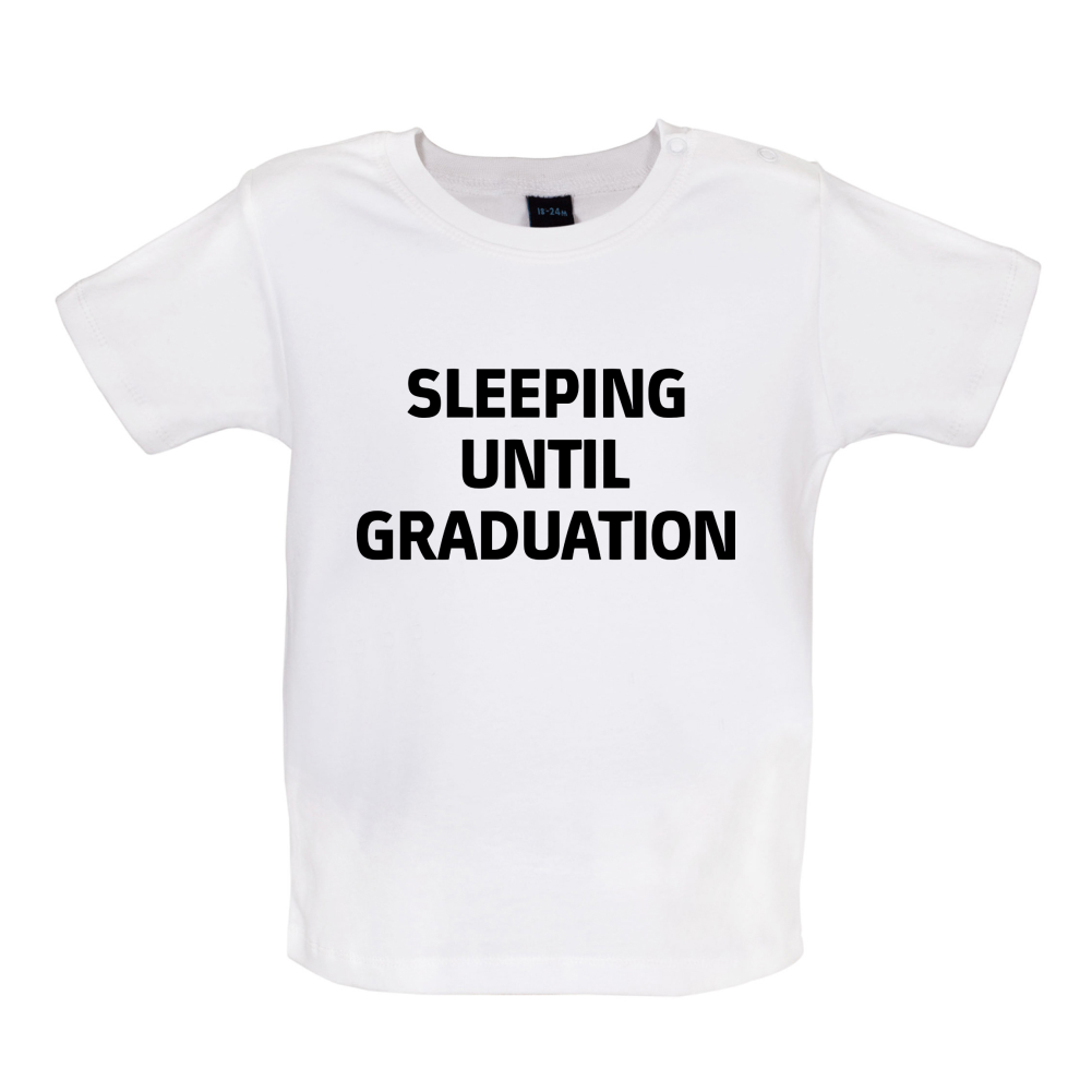 Seeping Until Graduation Baby T Shirt