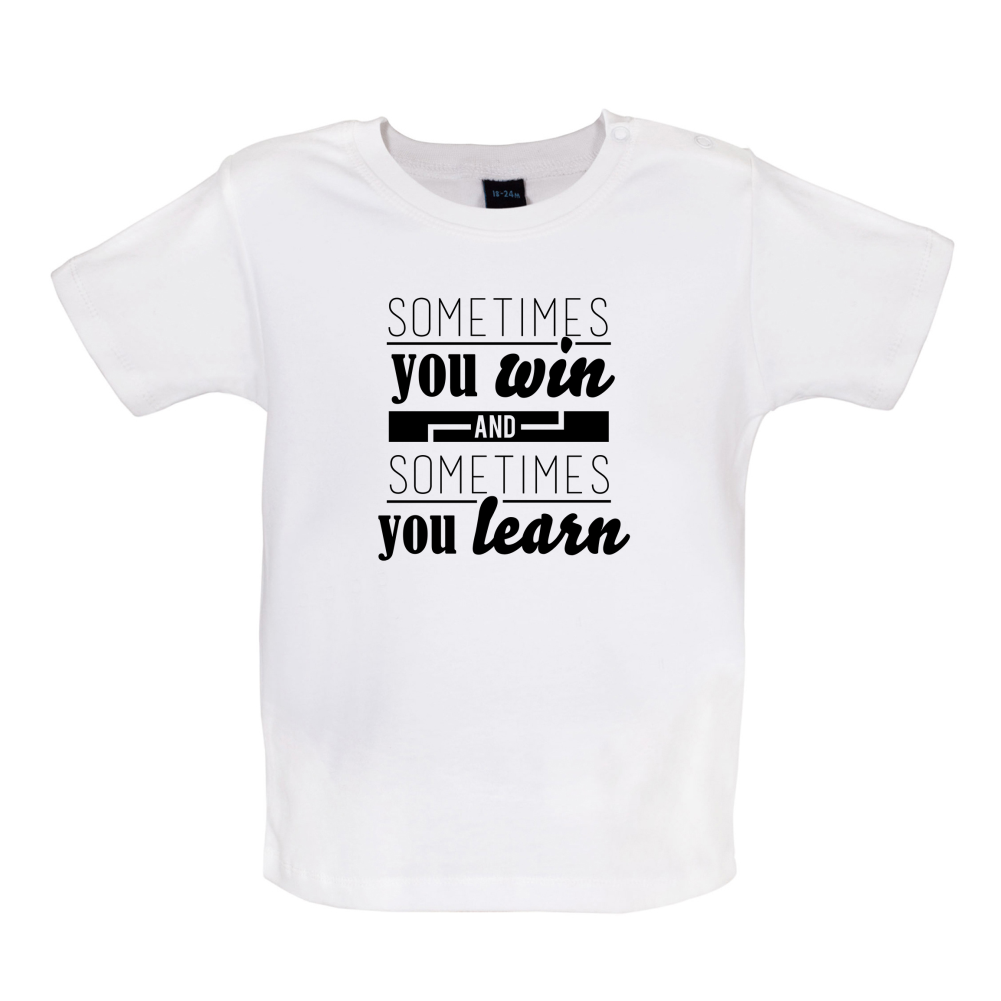 Sometimes You Win Sometimes You Learn Baby T Shirt