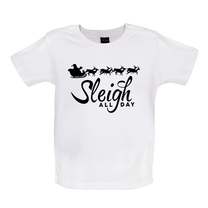SleighAllDay Baby T Shirt