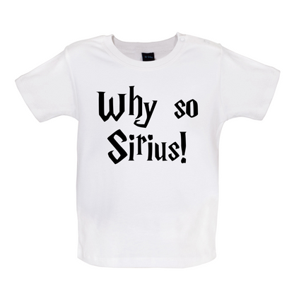 Why So Sirius Baby T Shirt