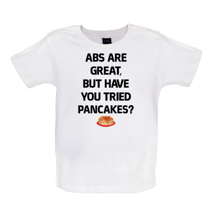 Abs Are Great, Pancakes Baby T Shirt