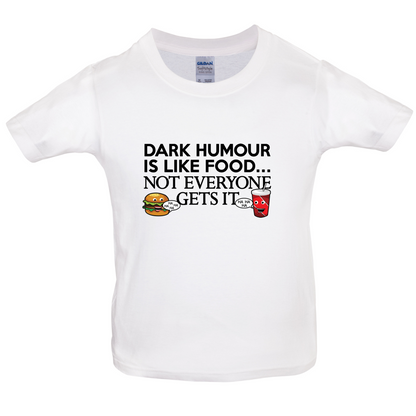 Dark Humour Is Like Food Kids T Shirt