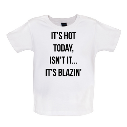 It's Hot Today It's Blazin Baby T Shirt