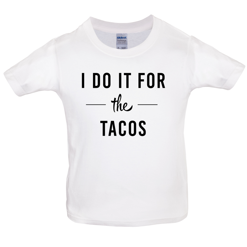 I Do It For The Tacos Kids T Shirt