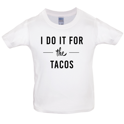 I Do It For The Tacos Kids T Shirt