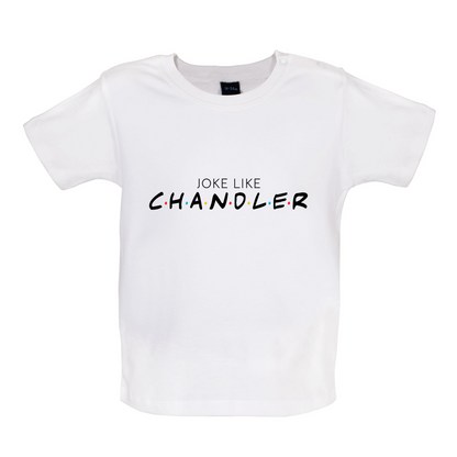 Joke Lke Chandler Baby T Shirt