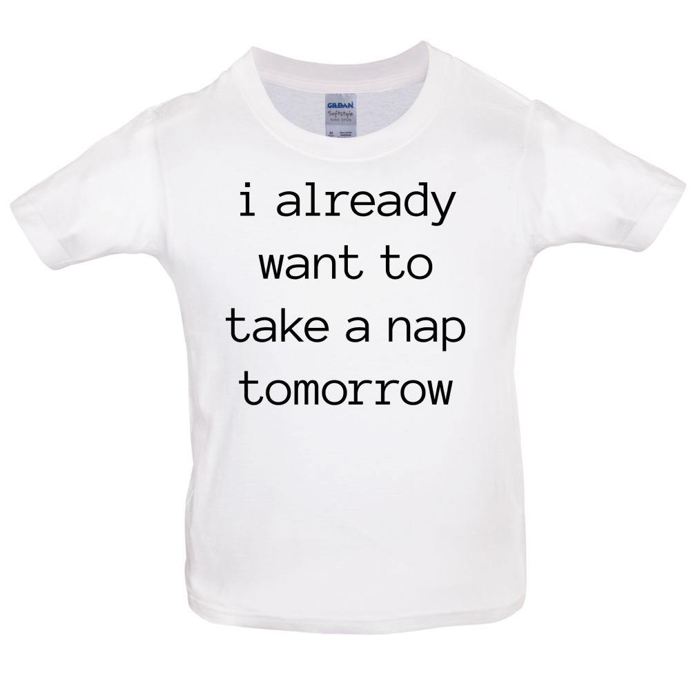I Want To Nap Tomorrow Kids T Shirt