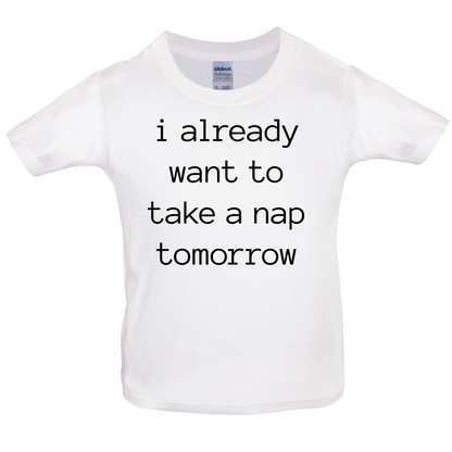 I Want To Nap Tomorrow Kids T Shirt