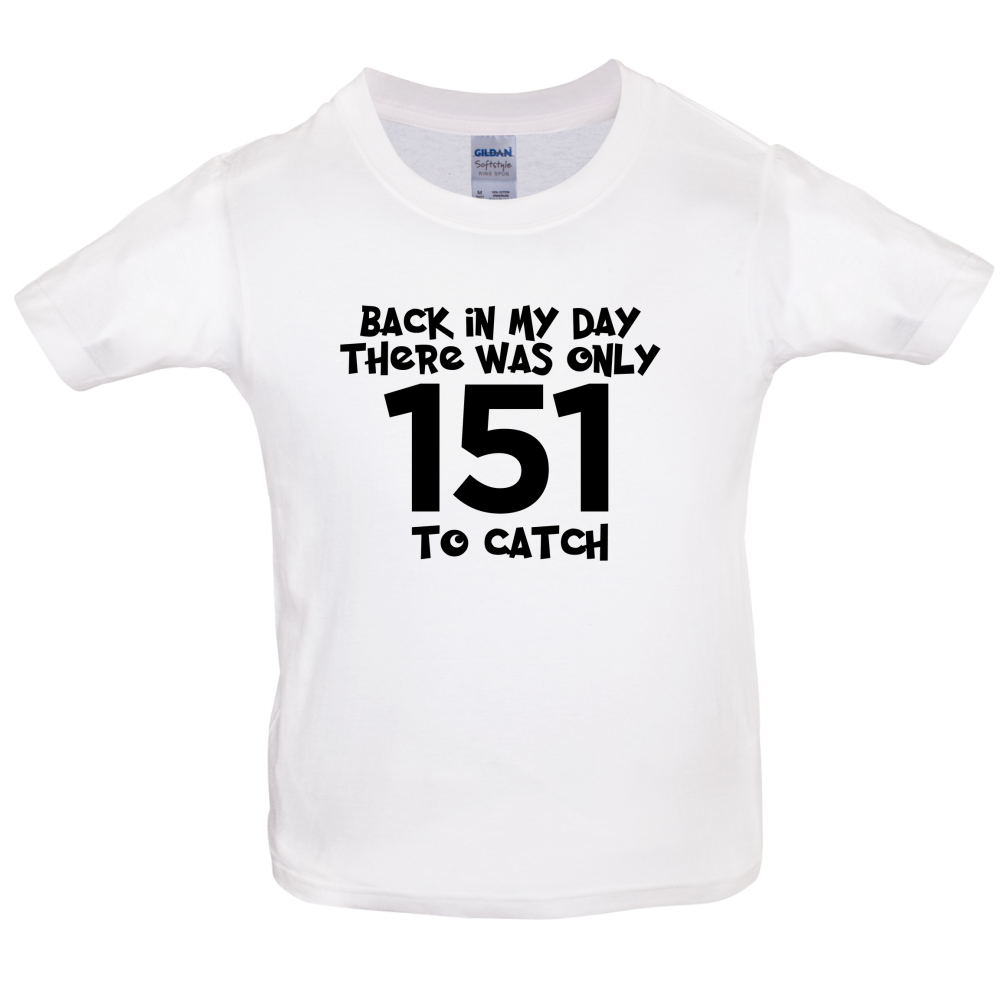 There was Only 151 To Catch Kids T Shirt