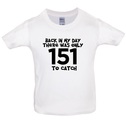 There was Only 151 To Catch Kids T Shirt
