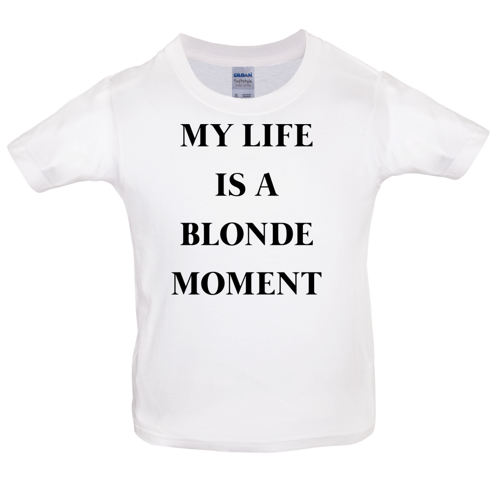 My Life Is A Blonde Moment Kids T Shirt