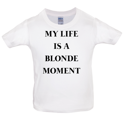 My Life Is A Blonde Moment Kids T Shirt