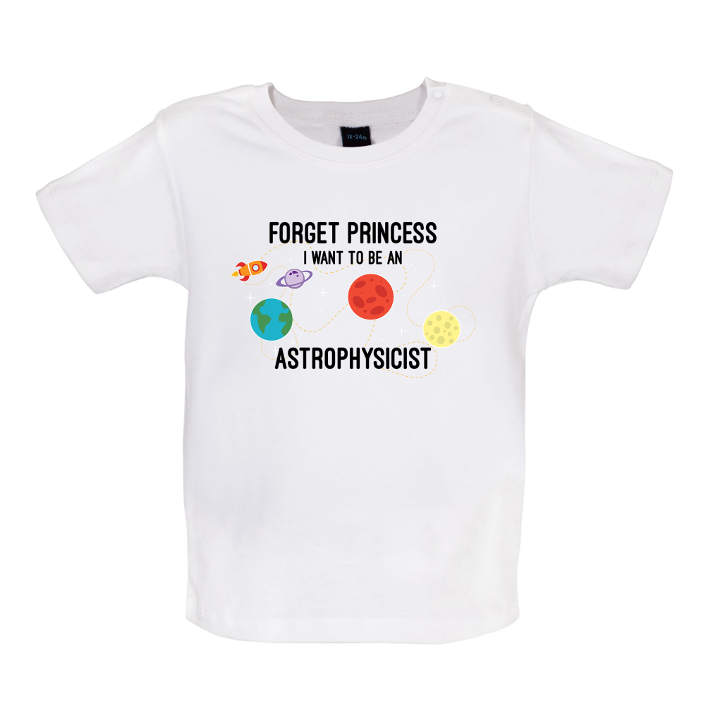 Forget Princess Astrophysicist Baby T Shirt