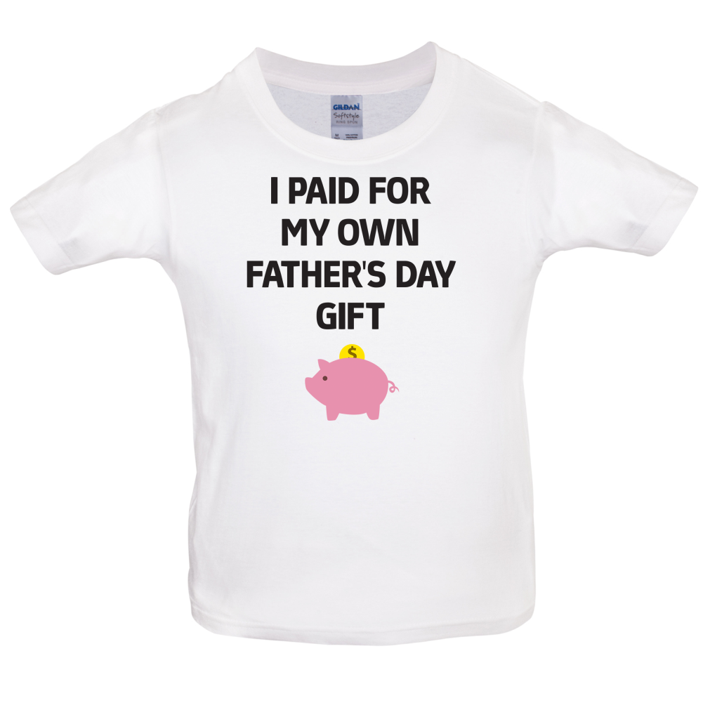 Paid For My Own Fathers Day Gift Kids T Shirt