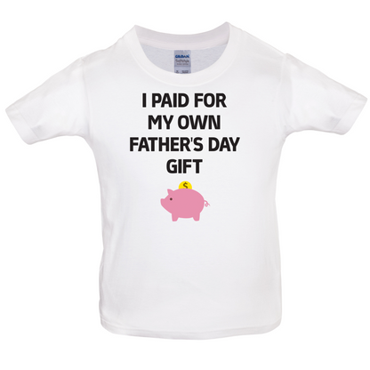 Paid For My Own Fathers Day Gift Kids T Shirt