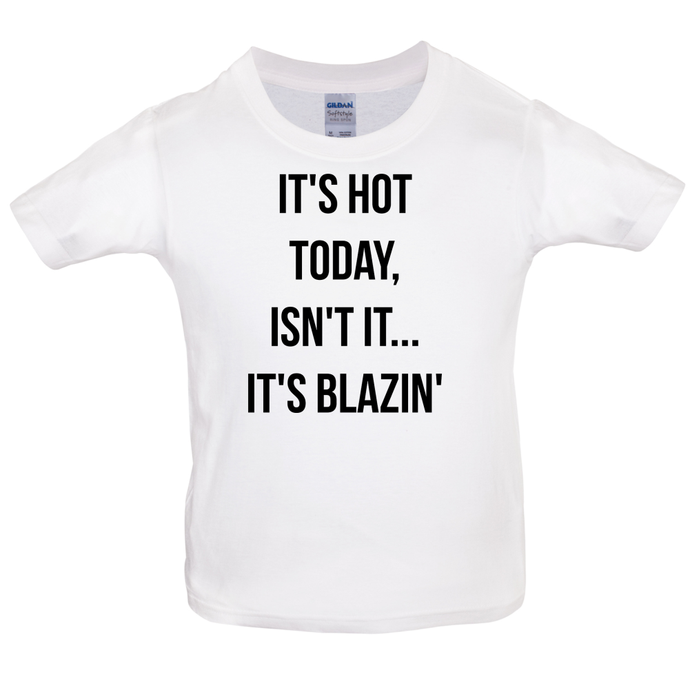 It's Hot Today It's Blazin Kids T Shirt