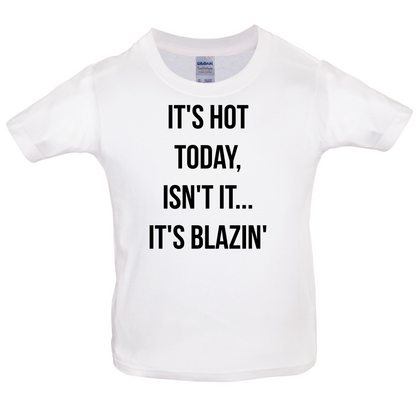 It's Hot Today It's Blazin Kids T Shirt