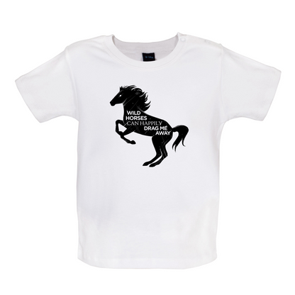 Wild Horses Can Drag Me Away Baby T Shirt