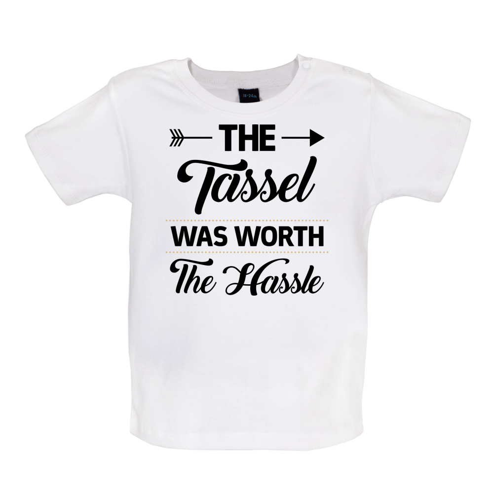 The Tassel Was Worth The Hassle Baby T Shirt