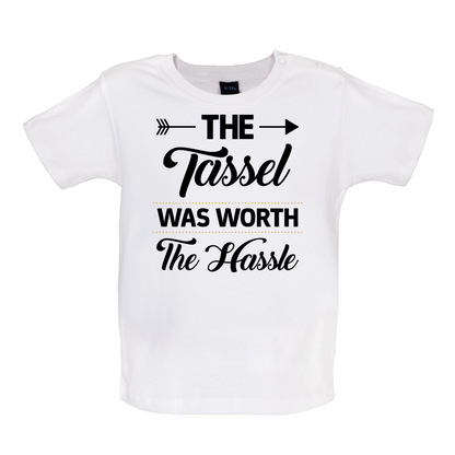 The Tassel Was Worth The Hassle Baby T Shirt