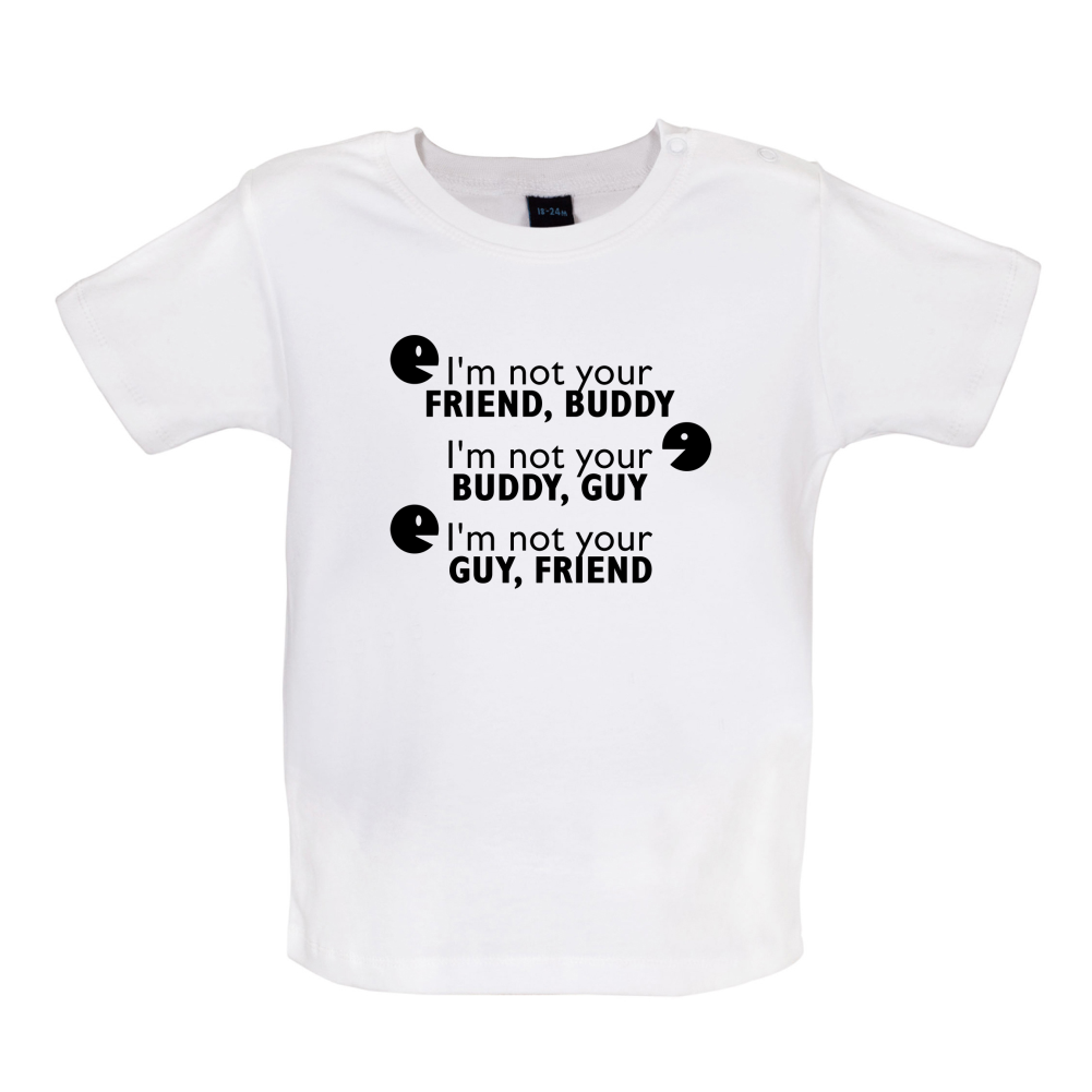 I'm Not Your Friend Buddy Baby T Shirt